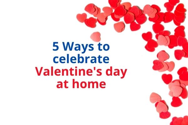 5 Ways to celebrate Valentine's day at home
